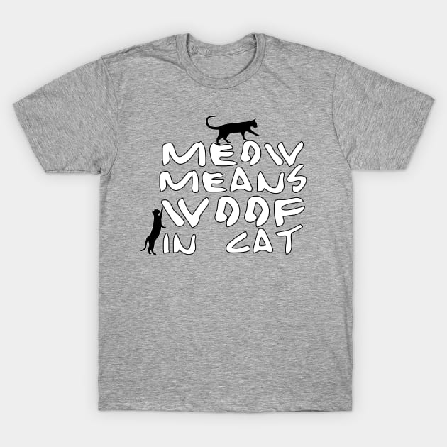 Meow means woof in cat T-Shirt by PGP